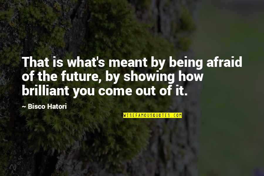 Are You Afraid Of The Future Quotes By Bisco Hatori: That is what's meant by being afraid of