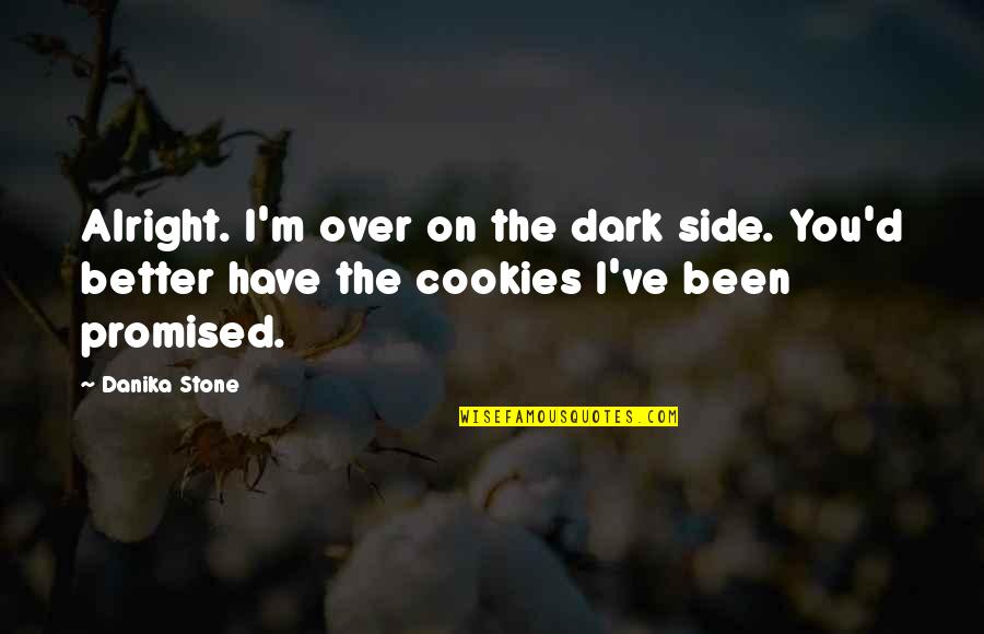 Are You Alright Quotes By Danika Stone: Alright. I'm over on the dark side. You'd