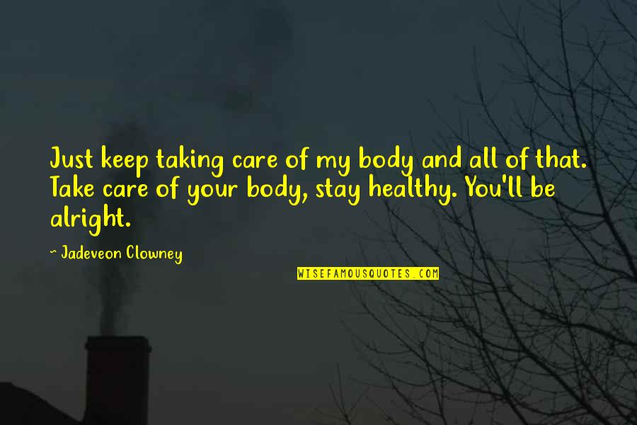 Are You Alright Quotes By Jadeveon Clowney: Just keep taking care of my body and