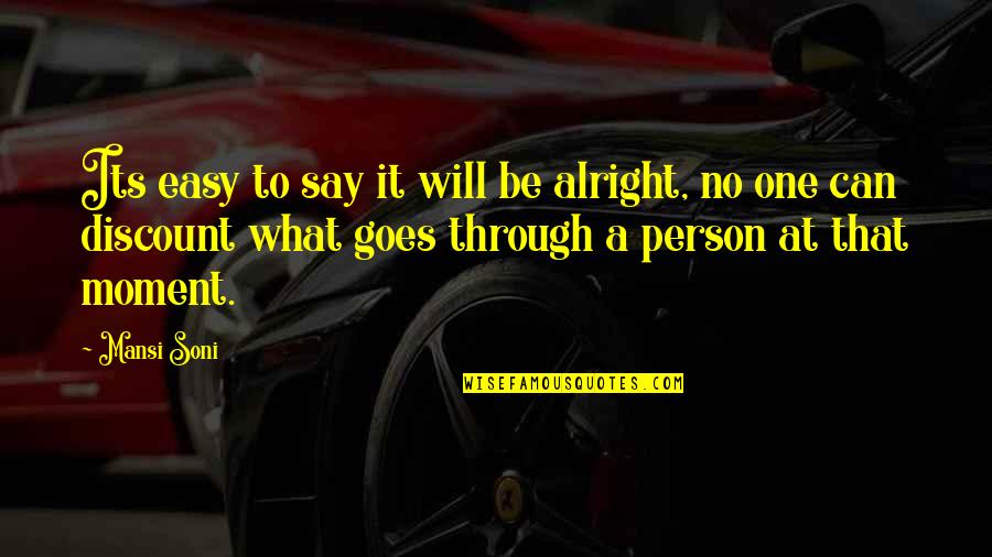 Are You Alright Quotes By Mansi Soni: Its easy to say it will be alright,