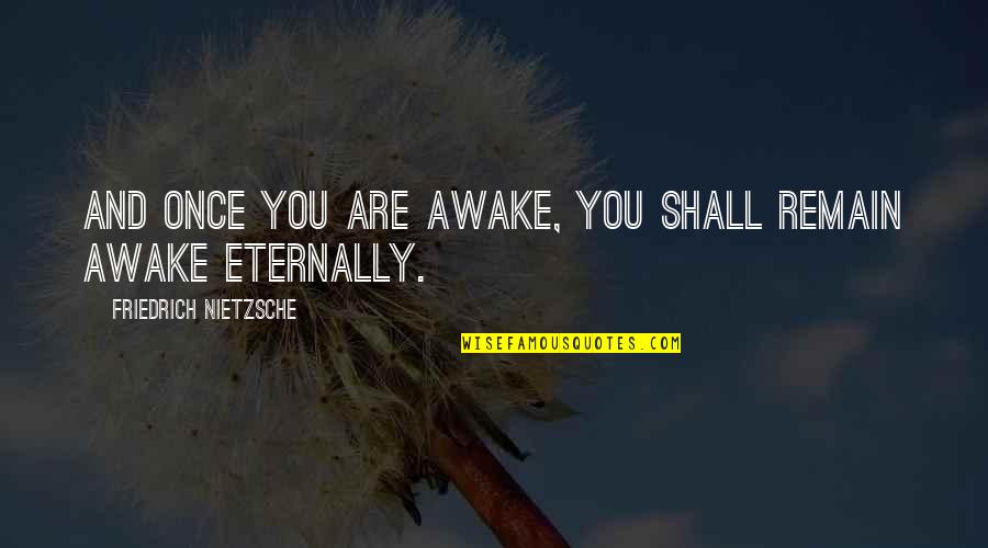 Are You Awake Quotes By Friedrich Nietzsche: And once you are awake, you shall remain Are You Awake Quotes By Friedrich Nietzsche: And once you are awake, you shall remain