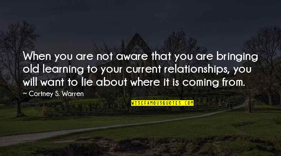 Are You Coming Quotes By Cortney S. Warren: When you are not aware that you are Are You Coming Quotes By Cortney S. Warren: When you are not aware that you are