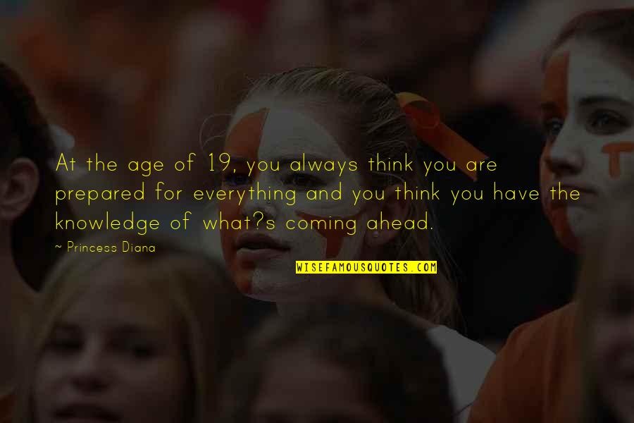 Are You Coming Quotes By Princess Diana: At the age of 19, you always think Are You Coming Quotes By Princess Diana: At the age of 19, you always think