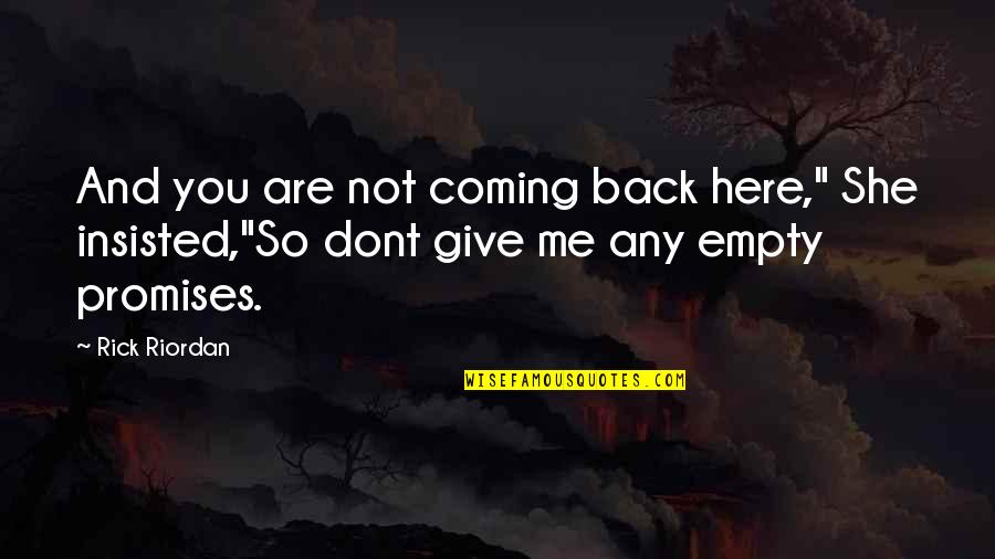 Are You Coming Quotes By Rick Riordan: And you are not coming back here," She