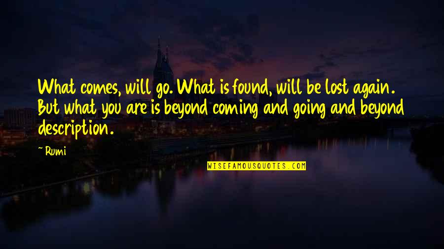 Are You Coming Quotes By Rumi: What comes, will go. What is found, will Are You Coming Quotes By Rumi: What comes, will go. What is found, will