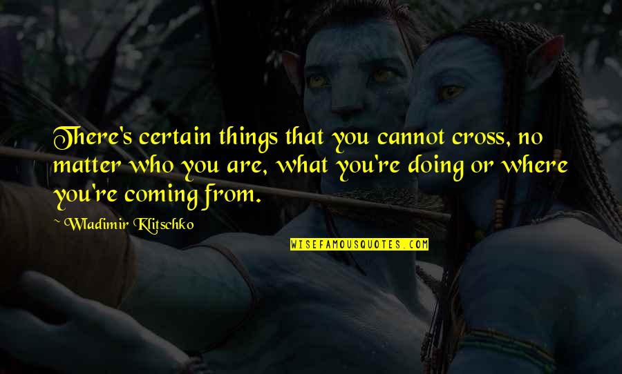 Are You Coming Quotes By Wladimir Klitschko: There's certain things that you cannot cross, no Are You Coming Quotes By Wladimir Klitschko: There's certain things that you cannot cross, no