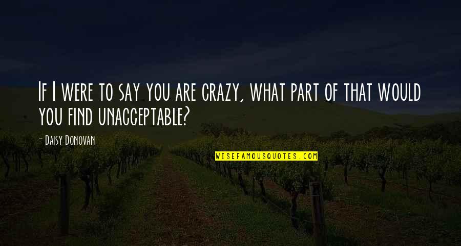 Are You Crazy Quotes By Daisy Donovan: If I were to say you are crazy,