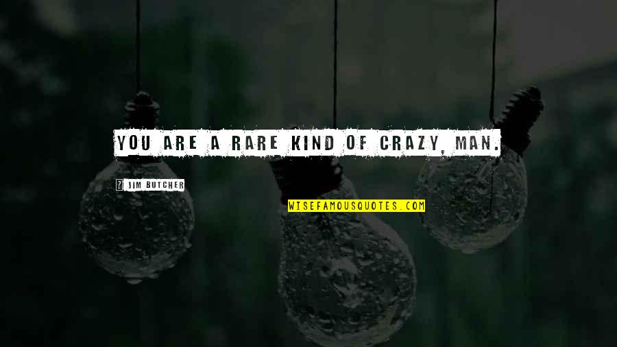 Are You Crazy Quotes By Jim Butcher: You are a rare kind of crazy, man.