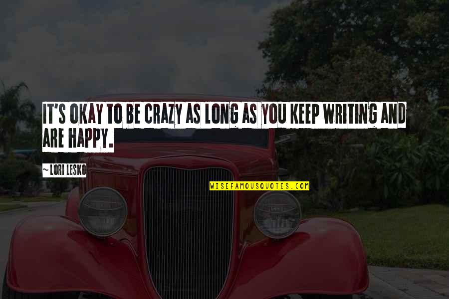 Are You Crazy Quotes By Lori Lesko: It's okay to be crazy as long as