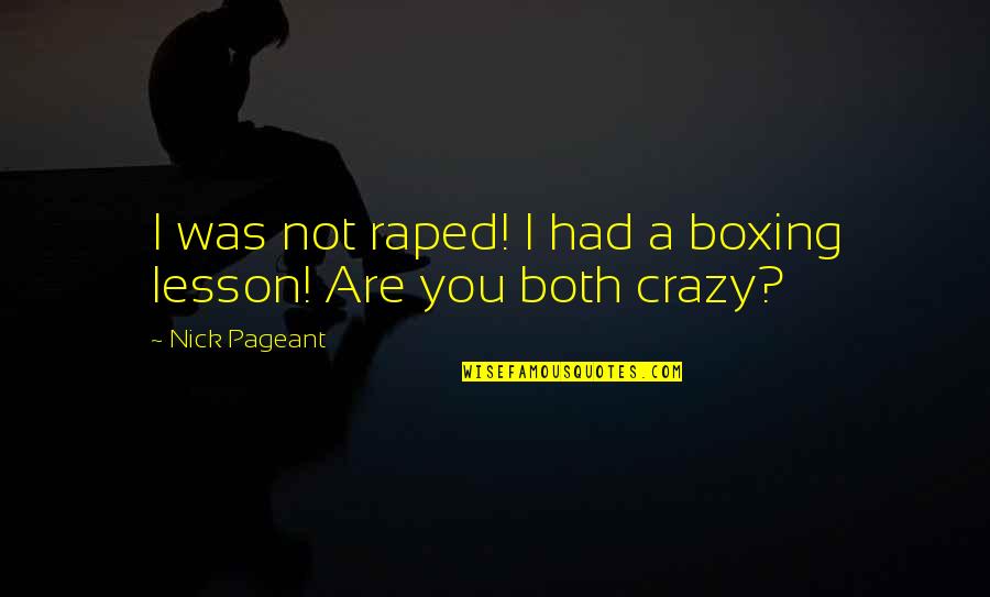 Are You Crazy Quotes By Nick Pageant: I was not raped! I had a boxing