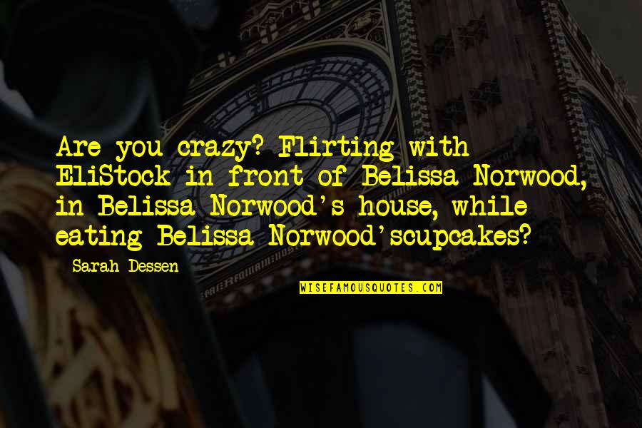 Are You Crazy Quotes By Sarah Dessen: Are you crazy? Flirting with EliStock in front