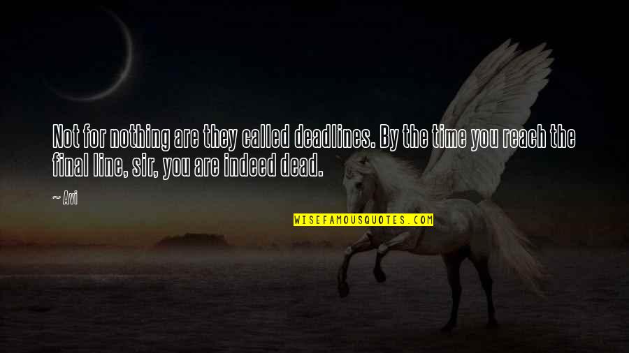 Are You Dead Quotes By Avi: Not for nothing are they called deadlines. By