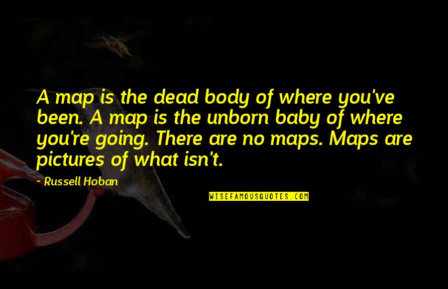 Are You Dead Quotes By Russell Hoban: A map is the dead body of where