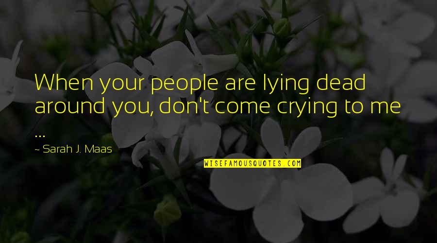Are You Dead Quotes By Sarah J. Maas: When your people are lying dead around you,