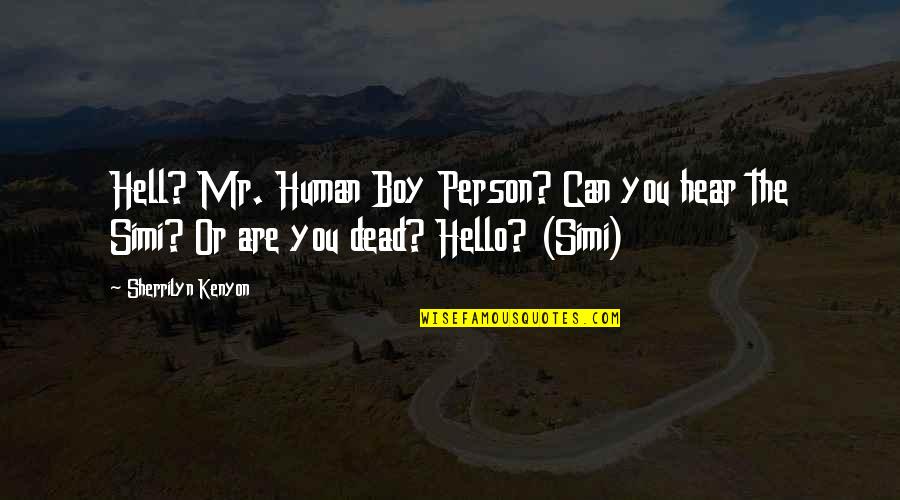 Are You Dead Quotes By Sherrilyn Kenyon: Hell? Mr. Human Boy Person? Can you hear