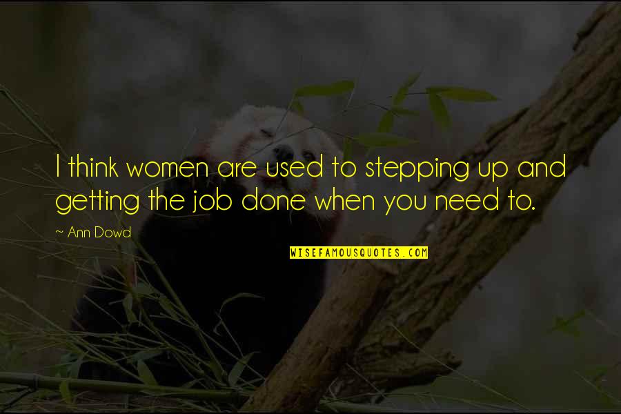 Are You Done Quotes By Ann Dowd: I think women are used to stepping up