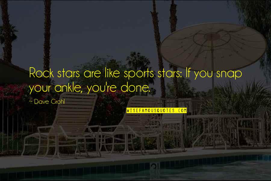 Are You Done Quotes By Dave Grohl: Rock stars are like sports stars: If you