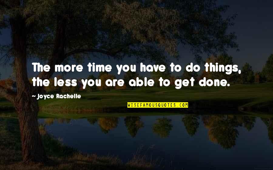 Are You Done Quotes By Joyce Rachelle: The more time you have to do things,