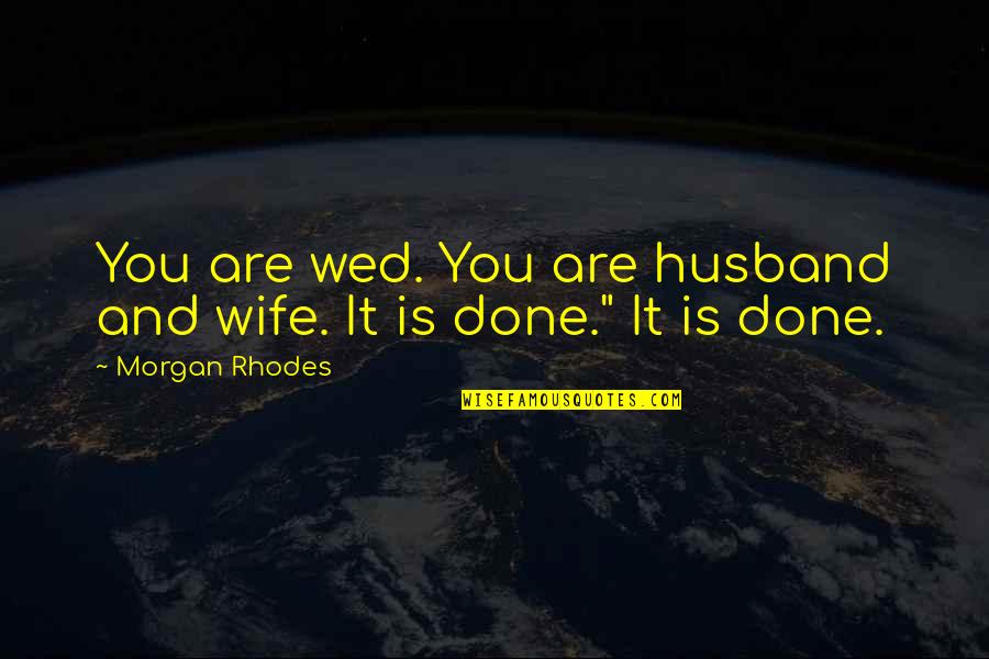 Are You Done Quotes By Morgan Rhodes: You are wed. You are husband and wife.