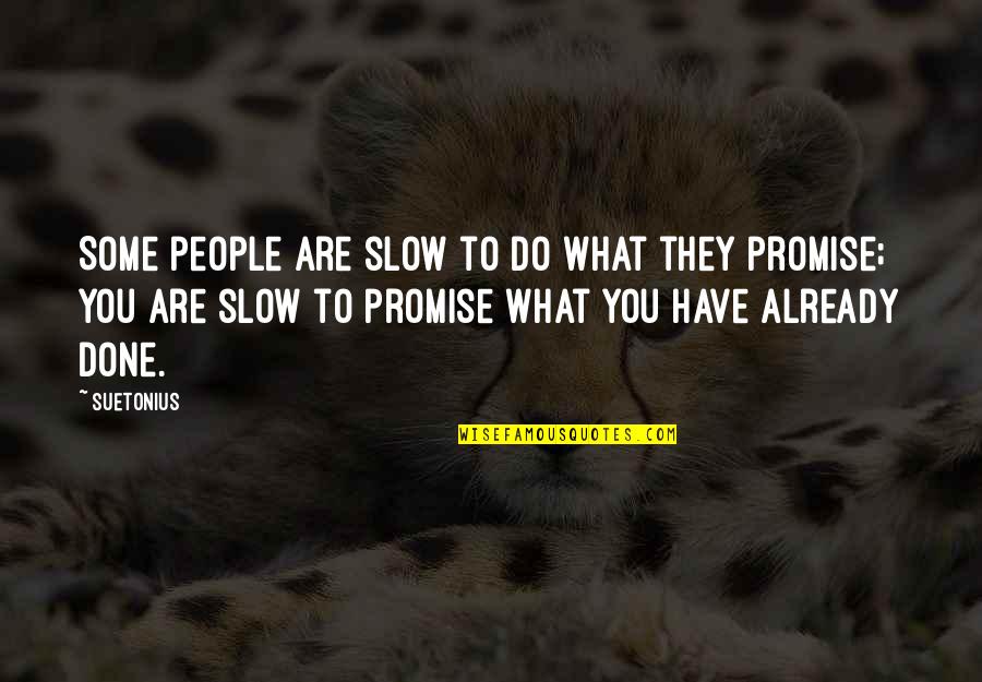 Are You Done Quotes By Suetonius: Some people are slow to do what they