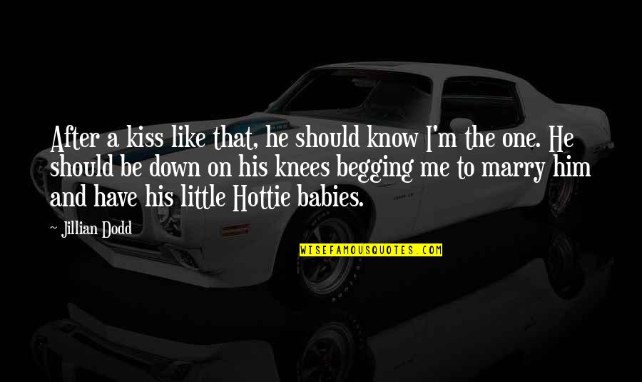 Are You Down For Me Quotes By Jillian Dodd: After a kiss like that, he should know