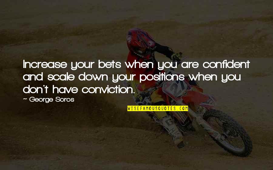 Are You Down Quotes By George Soros: Increase your bets when you are confident and