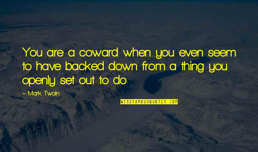 Are You Down Quotes By Mark Twain: You are a coward when you even seem