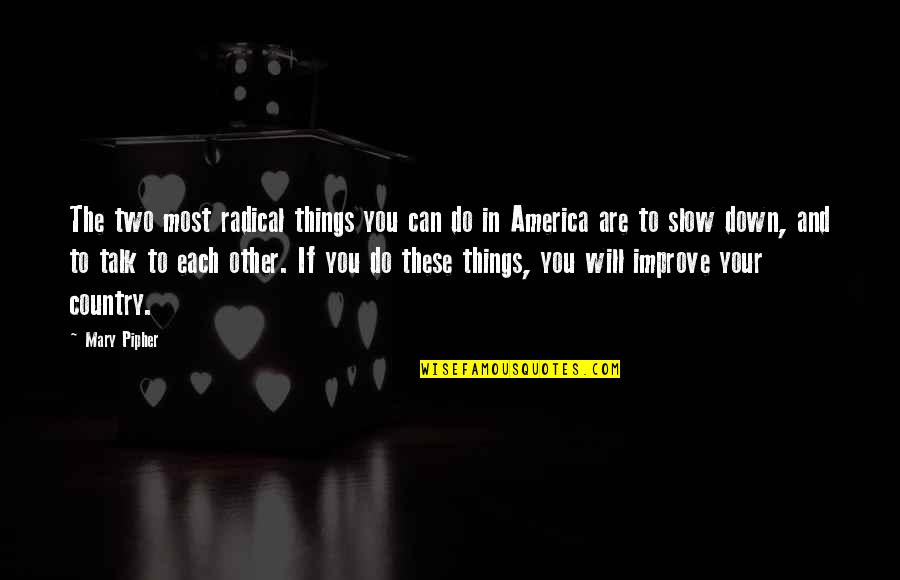 Are You Down Quotes By Mary Pipher: The two most radical things you can do Are You Down Quotes By Mary Pipher: The two most radical things you can do