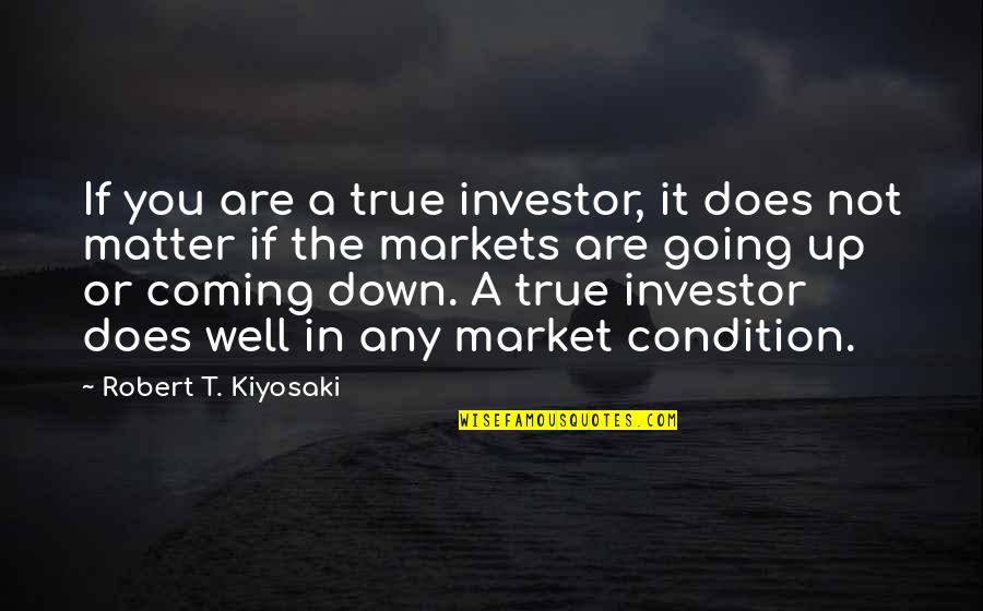 Are You Down Quotes By Robert T. Kiyosaki: If you are a true investor, it does