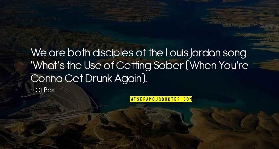 Are You Drunk Quotes By C.J. Box: We are both disciples of the Louis Jordan