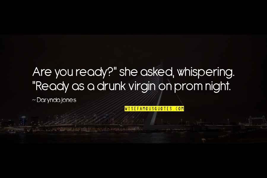 Are You Drunk Quotes By Darynda Jones: Are you ready?" she asked, whispering. "Ready as