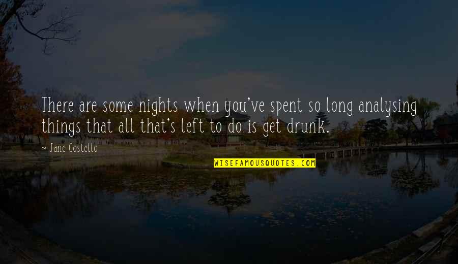 Are You Drunk Quotes By Jane Costello: There are some nights when you've spent so