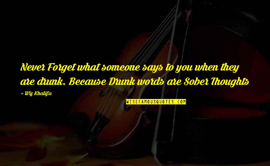 Are You Drunk Quotes By Wiz Khalifa: Never Forget what someone says to you when