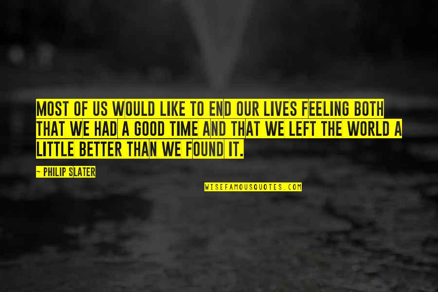 Are You Feeling Better Now Quotes By Philip Slater: Most of us would like to end our