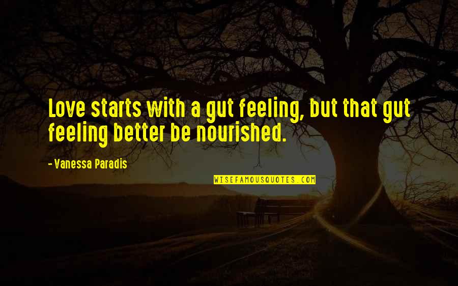 Are You Feeling Better Now Quotes By Vanessa Paradis: Love starts with a gut feeling, but that