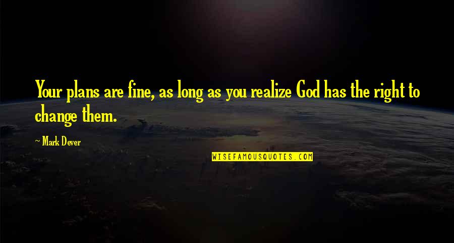 Are You Fine Quotes By Mark Dever: Your plans are fine, as long as you