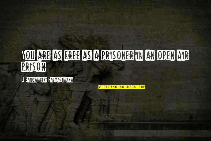 Are You Free Quotes By Bangambiki Habyarimana: You are as free as a prisoner in