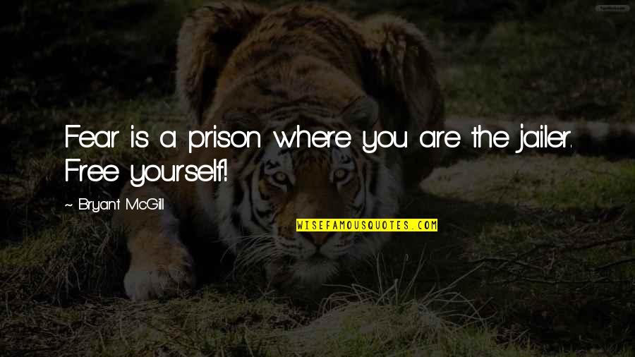 Are You Free Quotes By Bryant McGill: Fear is a prison where you are the