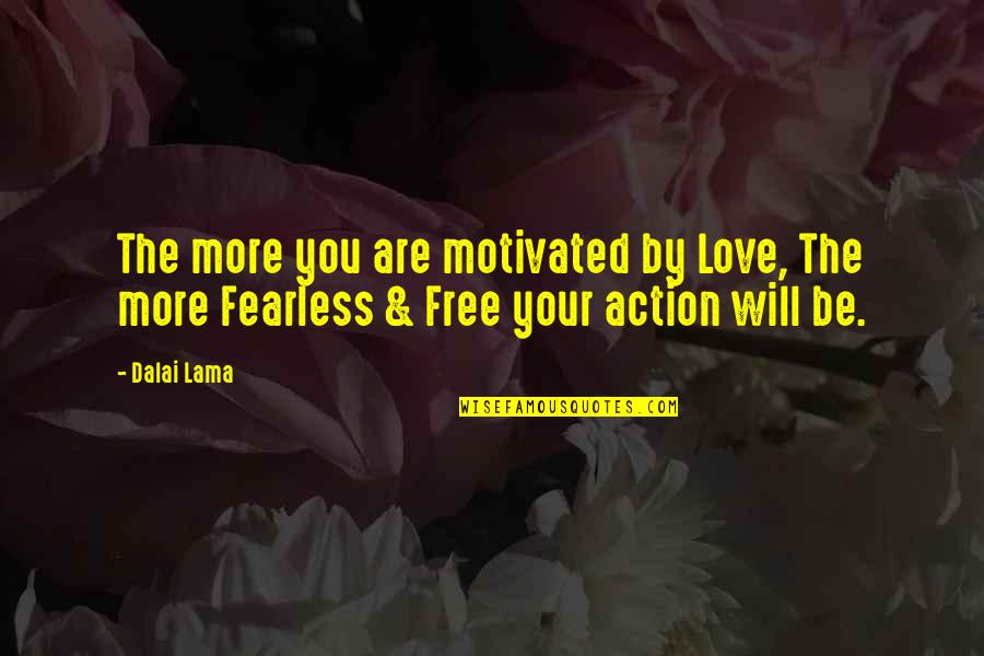 Are You Free Quotes By Dalai Lama: The more you are motivated by Love, The