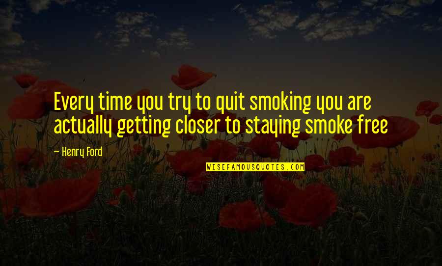 Are You Free Quotes By Henry Ford: Every time you try to quit smoking you
