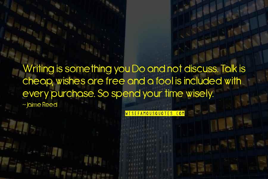 Are You Free Quotes By Jaime Reed: Writing is something you Do and not discuss.