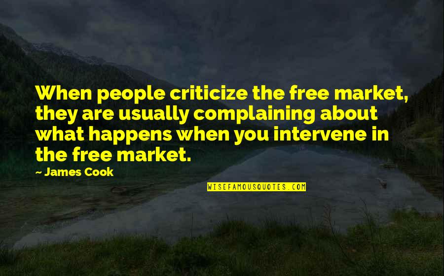 Are You Free Quotes By James Cook: When people criticize the free market, they are