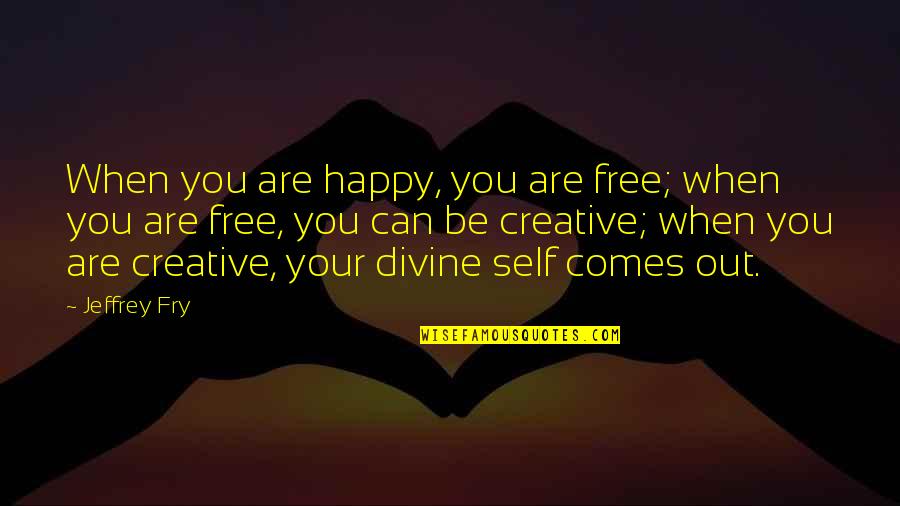 Are You Free Quotes By Jeffrey Fry: When you are happy, you are free; when