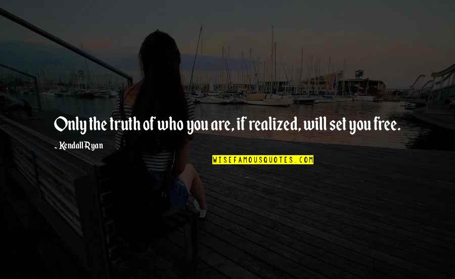 Are You Free Quotes By Kendall Ryan: Only the truth of who you are, if