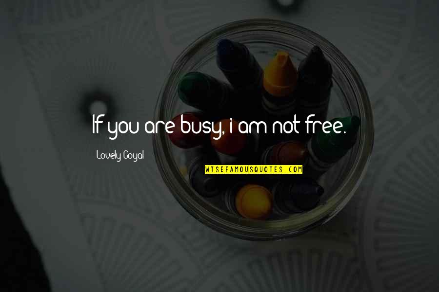 Are You Free Quotes By Lovely Goyal: If you are busy, i am not free.