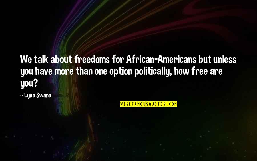 Are You Free Quotes By Lynn Swann: We talk about freedoms for African-Americans but unless