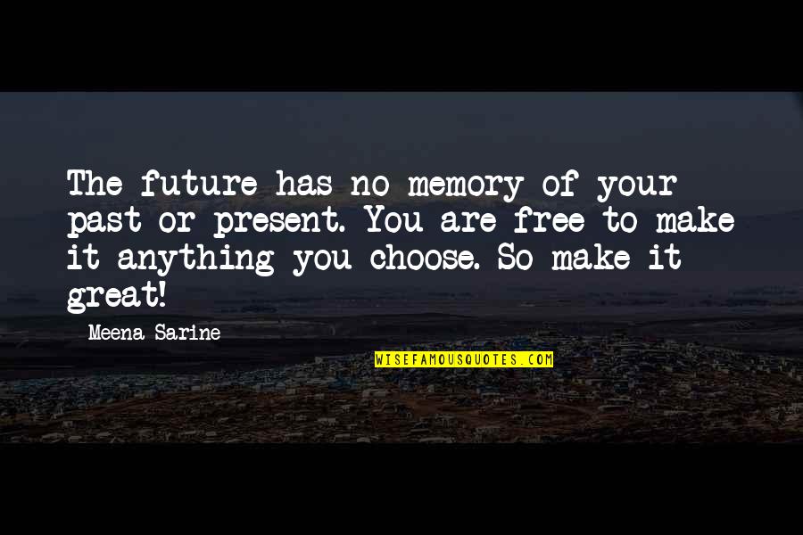 Are You Free Quotes By Meena Sarine: The future has no memory of your past