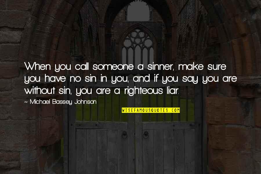 Are You Free Quotes By Michael Bassey Johnson: When you call someone a sinner, make sure