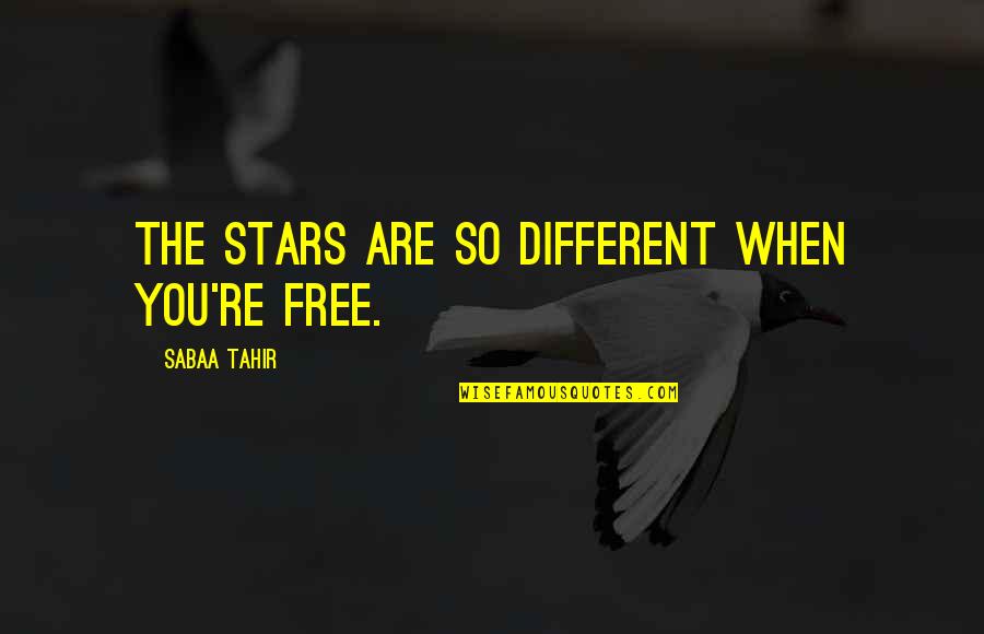 Are You Free Quotes By Sabaa Tahir: The stars are so different when you're free.