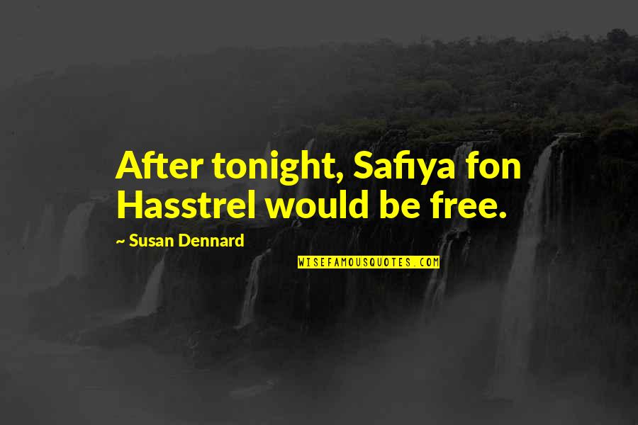 Are You Free Tonight Quotes By Susan Dennard: After tonight, Safiya fon Hasstrel would be free.